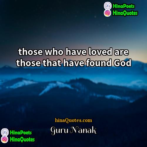 Guru Nanak Quotes | those who have loved are those that
